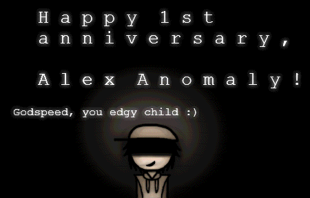 Alex Anomaly's 1st Anniversary